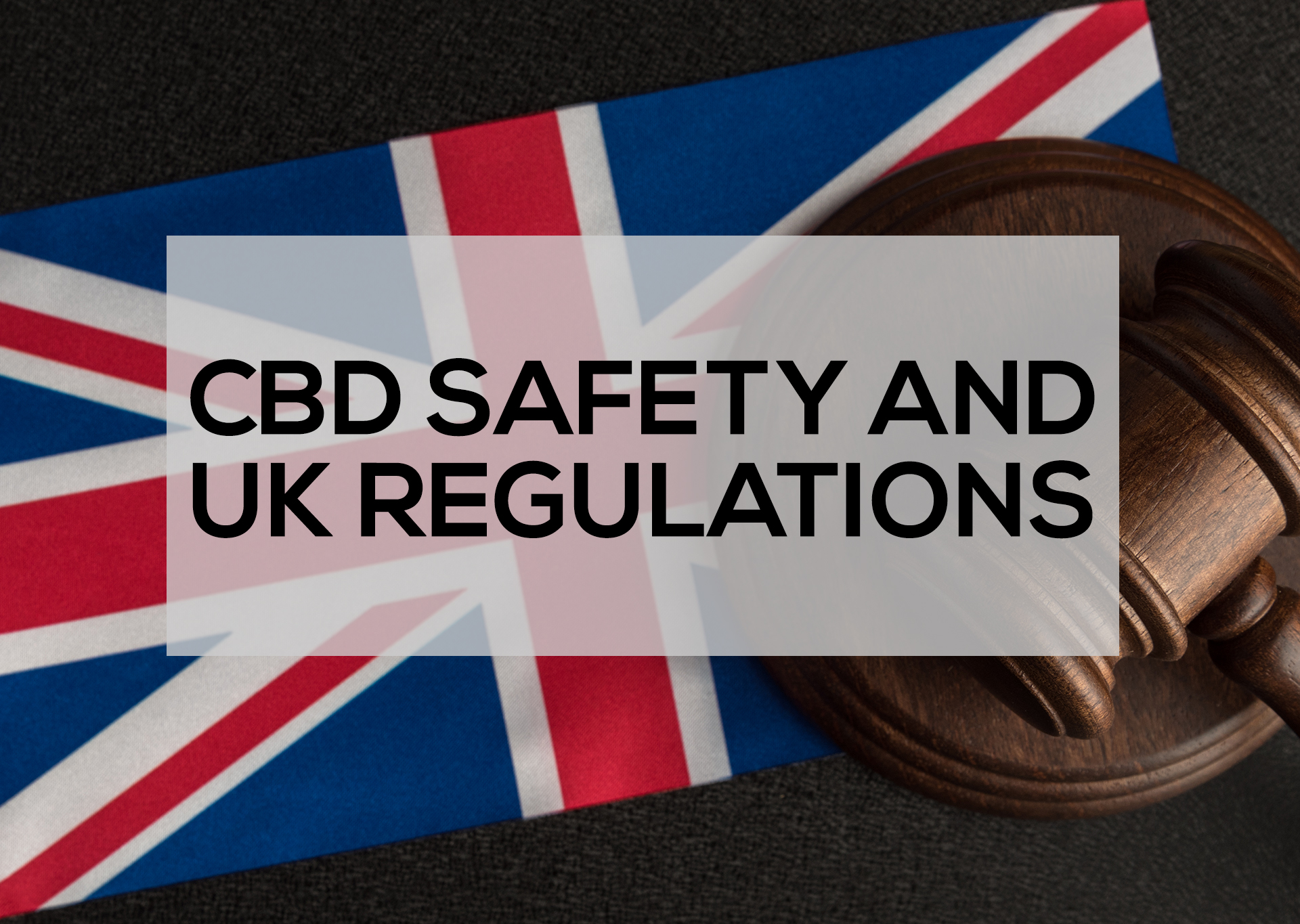 CBD SATEFY & UK REGULATIONS